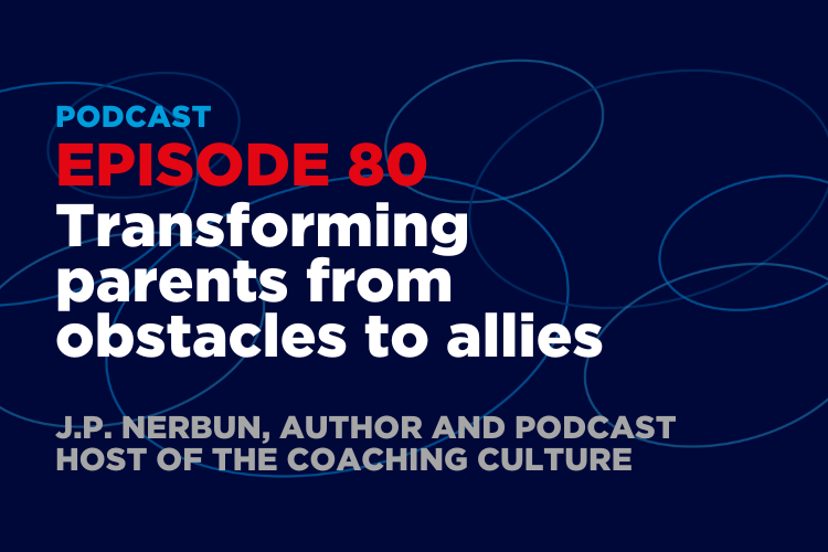 Transforming parents from obstacles to allies, with J.P. Nerbun